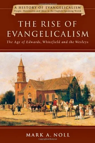 The Rise of Evangelicalism: The Age of Edwards, Whitefield and the Wesleys