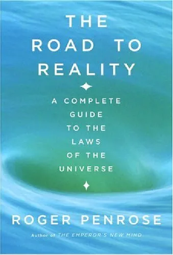 The Road to Reality: A Complete Guide to the Physical Universe