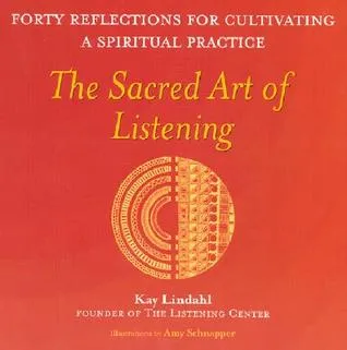 The Sacred Art of Listening: Forty Reflections for Cultivating a Spiritual Practice
