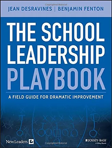 The School Leadership Playbook: A Field Guide for Dramatic Improvement