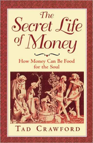 The Secret Life of Money: How Money Can Be Food for the Soul