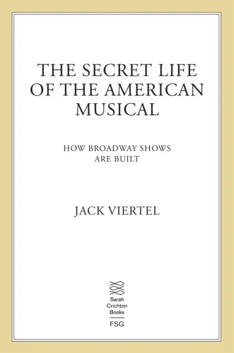 The Secret Life of the American Musical: How Broadway Shows Are Built