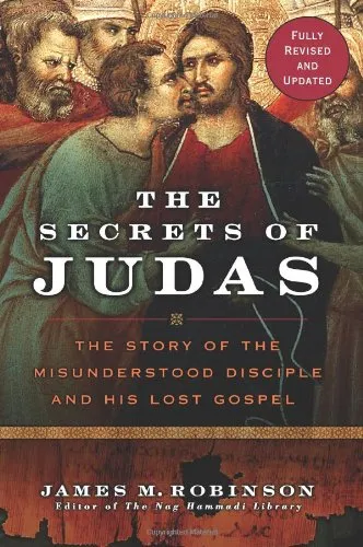 The Secrets of Judas: The Story of the Misunderstood Disciple and His Lost Gospel