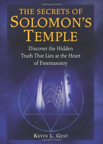 The Secrets of Solomon's Temple: Discover the Hidden Truth that Lies at the Heart of Freemasonry