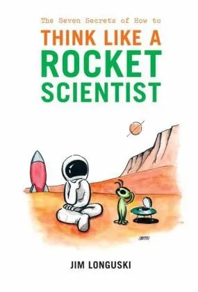 The Seven Secrets of How to Think Like a Rocket Scientist