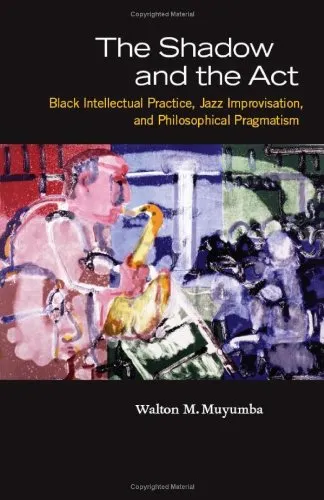 The Shadow and the Act: Black Intellectual Practice, Jazz Improvisation, and Philosophical Pragmatism