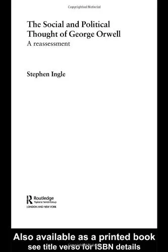 The Social and Political Thought of George Orwell: A Reassessment