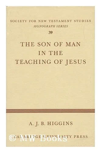 The Son of Man in the Teaching of Jesus (Society for New Testament Studies Monograph Series)