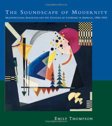 The Soundscape of Modernity: Architectural Acoustics and the Culture of Listening in America, 1900-1933