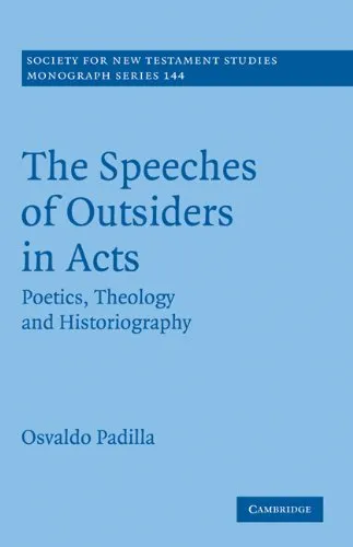 The Speeches of Outsiders in Acts: Poetics, Theology and Historiography (Society for New Testament Studies Monograph Series)