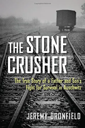 The Stone Crusher: The True Story of a Father and Son’s Fight for Survival in Auschwitz