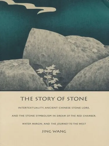 The Story of Stone: Intertextuality, Ancient Chinese Stone Lore, and the Stone Symbolism in <i>Dream of the Red Chamber</i>, <i>Water Margin</i>, and <i>The Journey to the West</i>