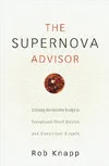 The Supernova Advisor: Crossing the Invisible Bridge to Exceptional Client Service and Consistent Growth