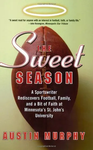 The Sweet Season: A Sportswriter Rediscovers Football, Family, and a Bit of Faith at Minnesota's St. John's University