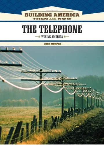 The Telephone: Wiring America (Building America: Then and Now)