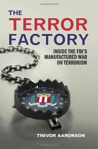 The Terror Factory: Inside the FBI's Manufactured War on Terrorism