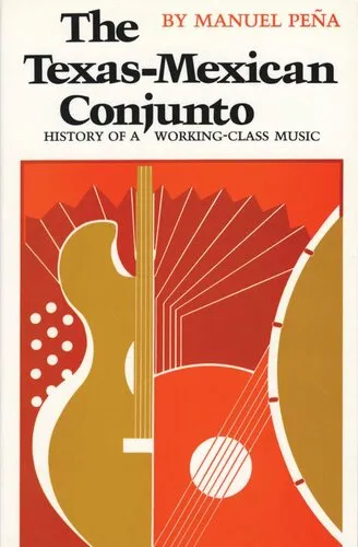 The Texas-Mexican Conjunto: History of a Working-class Music