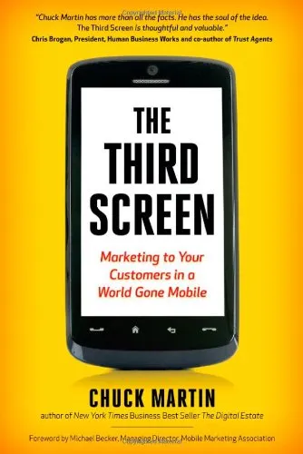 The Third Screen: Marketing to Your Customers in a World Gone Mobile