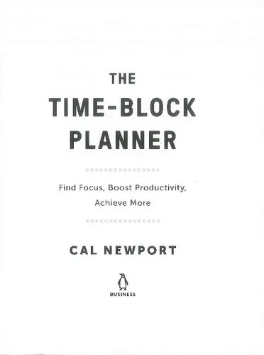 The Time-Block Planner: A Daily Method for Deep Work in a Distracted World