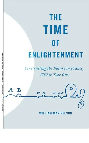 The Time of Enlightenment: Constructing the Future in France, 1750 to Year One