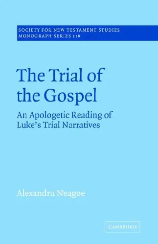 The Trial of the Gospel: An Apologetic Reading of Luke's Trial Narratives (Society for New Testament Studies Monograph Series)