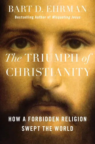 The Triumph of Christianity: How a Forbidden Religion Swept the World