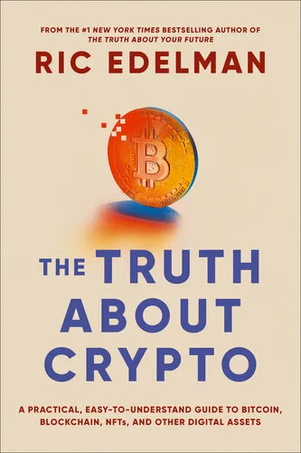 Cover of The Truth About Crypto: A Practical, Easy-to-Understand Guide to Bitcoin, Blockchain, NFTs, and Other Digital Assets