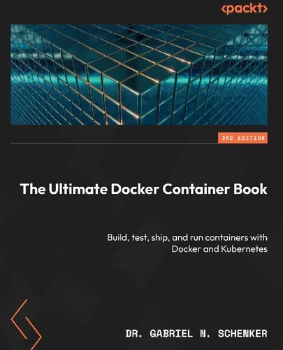 The Ultimate Docker Container Book: Build, test, ship, and run containers with Docker and Kubernetes [Team-IRA] (True PDF)