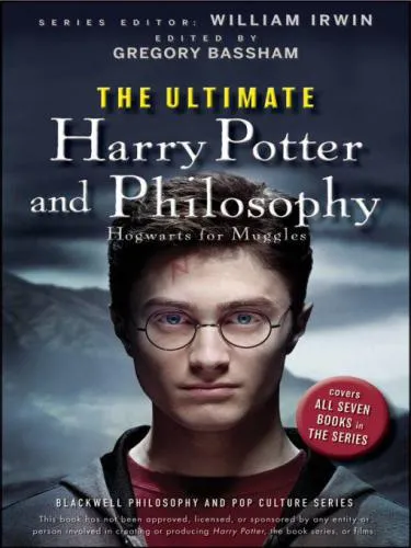 The Ultimate Harry Potter and Philosophy: Hogwarts for Muggles