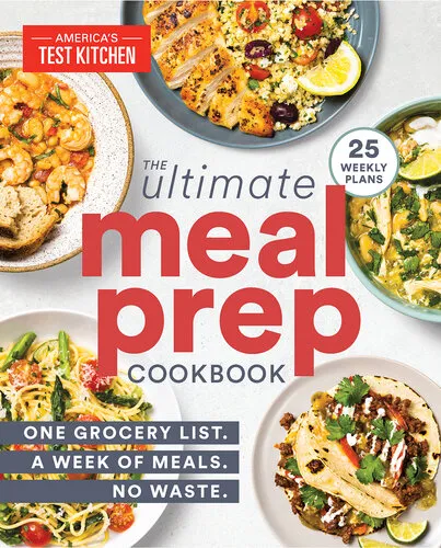 The Ultimate Meal-Prep Cookbook: One Grocery List. A Week of Meals. No Waste.