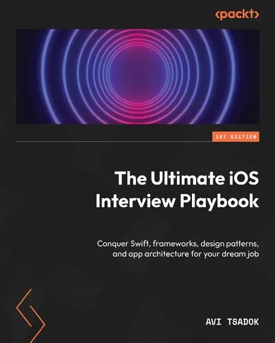 The Ultimate iOS Interview Playbook: Conquer Swift, frameworks, design patterns, and app architecture [Team-IRA]