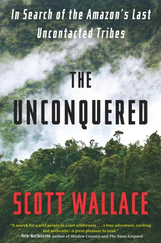 The Unconquered: In Search of the Amazon's Last Uncontacted Tribes