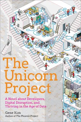 The Unicorn Project: A Novel about Developers, Digital Disruption, and Thriving in the Age of Data