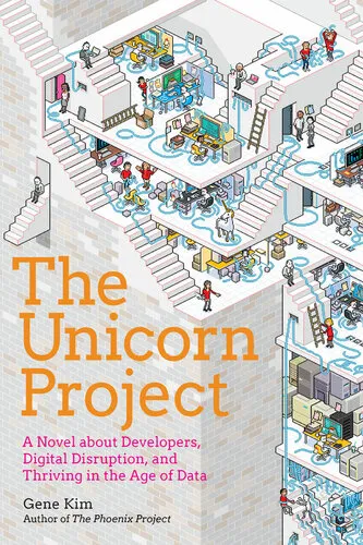 The Unicorn Project: A Novel about Digital Disruption, Developers, and Overthrowing the Ancient Powerful Order