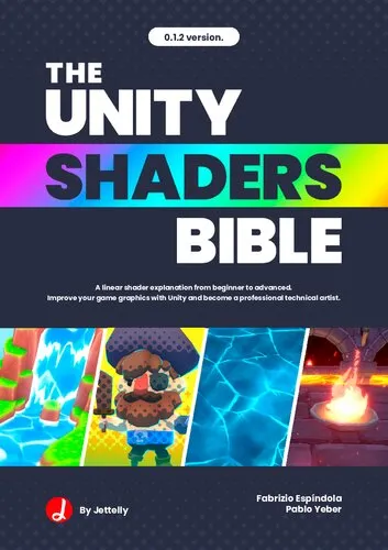 The Unity Shaders Bible: A linear explanation of shaders from beginner to advanced. Improve your game graphics with Unity and become a professional technical artist.