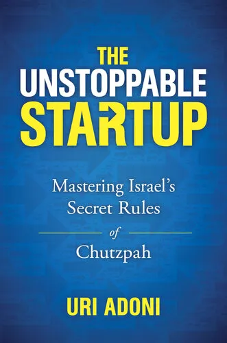 The Unstoppable Startup: Mastering Israel's Secret Rules of Chutzpah