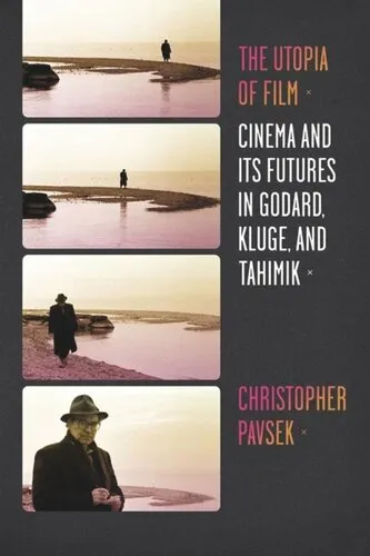 The Utopia of Film: Cinema and Its Futures in Godard, Kluge, and Tahimik