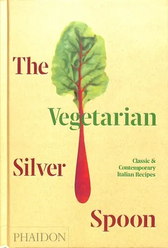 The Vegetarian Silver Spoon: Classic and Contemporary Italian Recipes