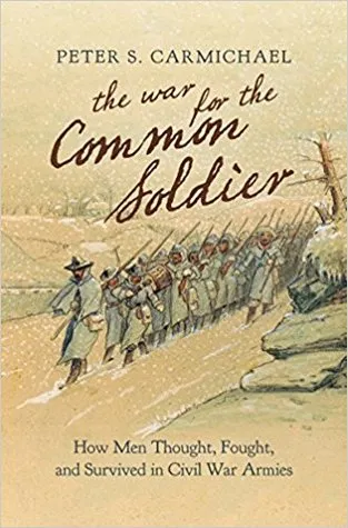 The War for the Common Soldier: How Men Thought, Fought, and Survived in Civil War Armies