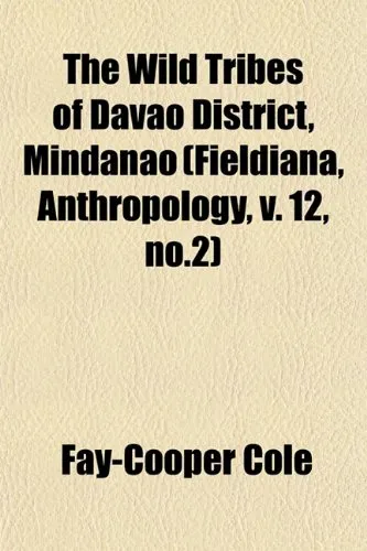 The Wild Tribes of Davao District, Mindanao (Fieldiana, Anthropology, v. 12, no.2)