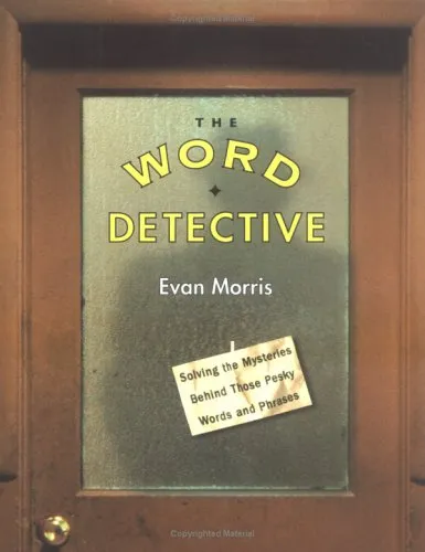 The Word Detective: Solving the Mysteries Behind Those Pesky Words and Phrases