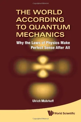 The World According to Quantum Mechanics: Why the Laws of Physics Make Perfect Sense After All