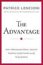 The advantage : why organizational health trumps everything else in business