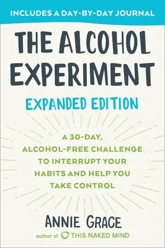 The alcohol experiment : a 30-day, alcohol-free challenge to interrupt your habits and help you take control