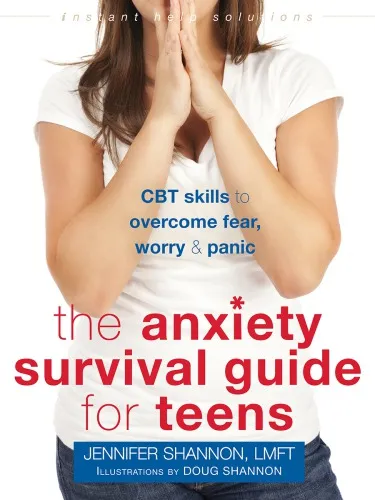 The anxiety survival guide for teens: CBT skills to overcome fear, worry, and panic