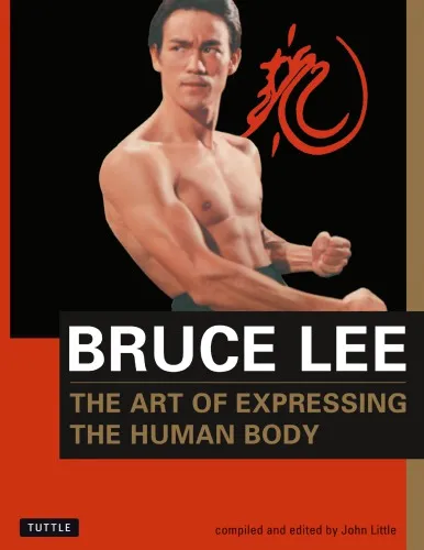 The art of expressing the human body: as revealed through the notes, letters, diaries, interviews, reading annotations, and library of Bruce Lee ; [comp. and ed.] by John Little