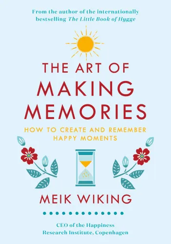 The art of making memories: how to create and remember happy moments