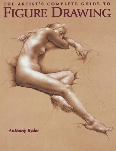 The artist's complete guide to figure drawing : a contemporary perspective on the classical tradition