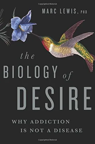 The biology of desire : why addiction is not a disease