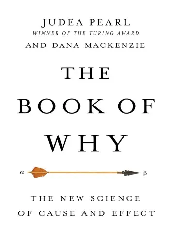 The book of why: the new science of cause and effect